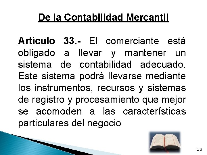 De la Contabilidad Mercantil Artículo 33. - El comerciante está obligado a llevar y