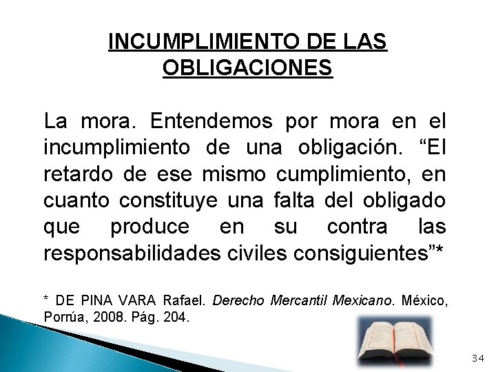 INCUMPLIMIENTO DE LAS OBLIGACIONES La mora. Entendemos por mora en el incumplimiento de una