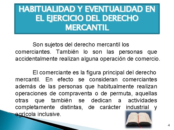HABITUALIDAD Y EVENTUALIDAD EN EL EJERCICIO DEL DERECHO MERCANTIL Son sujetos del derecho mercantil