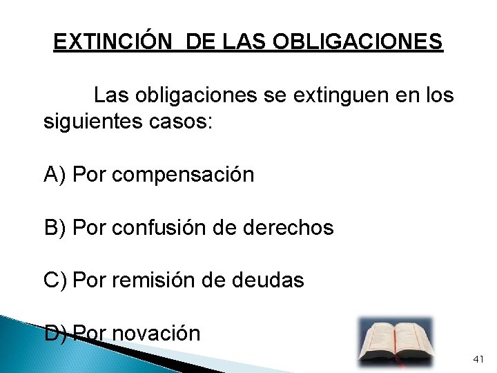 EXTINCIÓN DE LAS OBLIGACIONES Las obligaciones se extinguen en los siguientes casos: A) Por