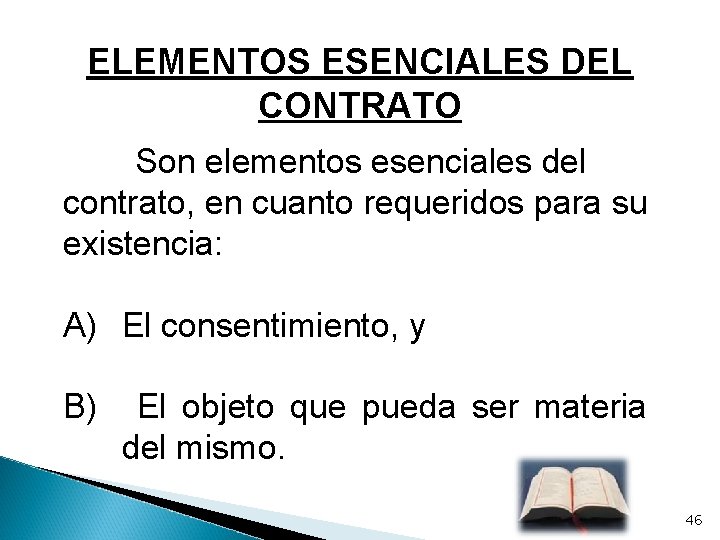 ELEMENTOS ESENCIALES DEL CONTRATO Son elementos esenciales del contrato, en cuanto requeridos para su