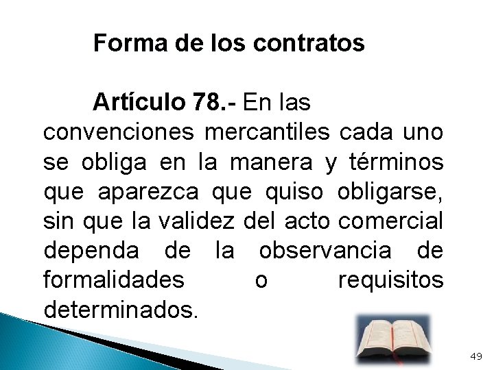 Forma de los contratos Artículo 78. - En las convenciones mercantiles cada uno se
