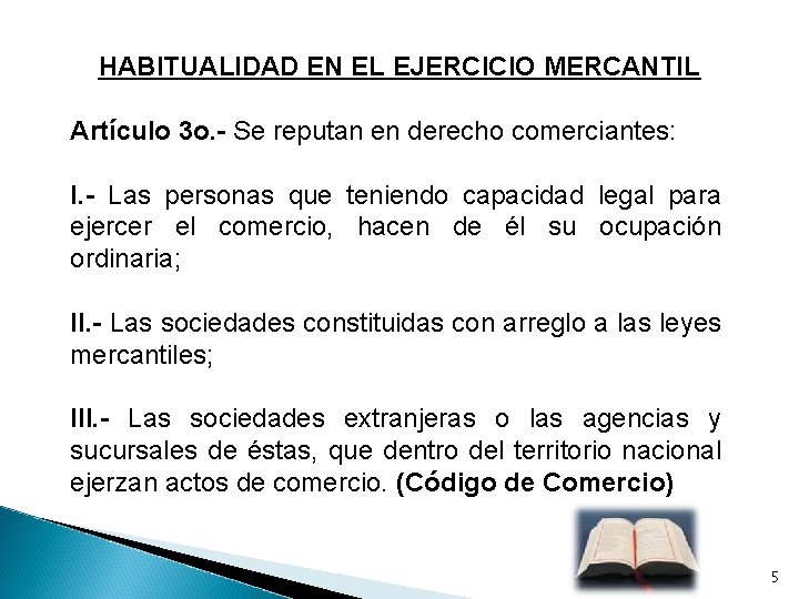 HABITUALIDAD EN EL EJERCICIO MERCANTIL Artículo 3 o. - Se reputan en derecho comerciantes: