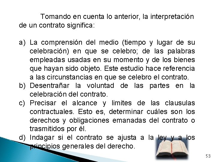 Tomando en cuenta lo anterior, la interpretación de un contrato significa: a) La comprensión