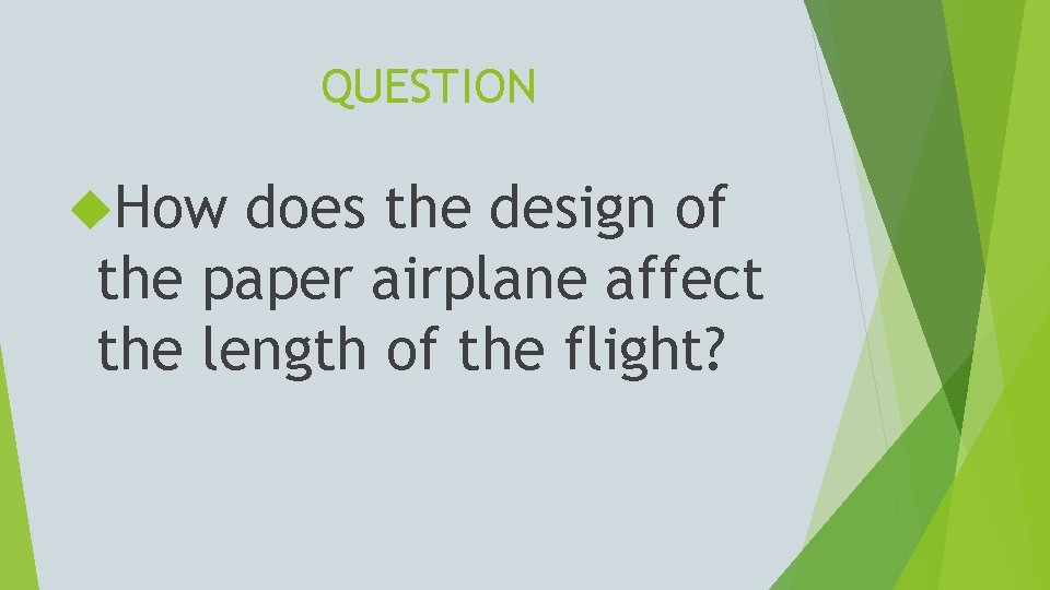 QUESTION How does the design of the paper airplane affect the length of the