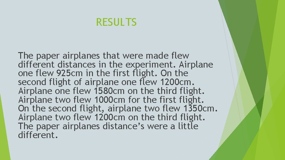 RESULTS The paper airplanes that were made flew different distances in the experiment. Airplane