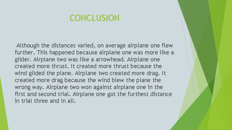 CONCLUSION Although the distances varied, on average airplane one flew further. This happened because