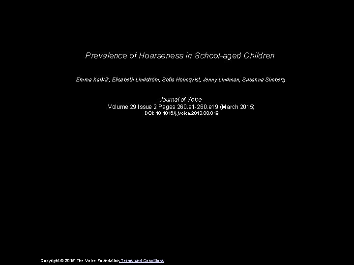 Prevalence of Hoarseness in School-aged Children Emma Kallvik, Elisabeth Lindström, Sofia Holmqvist, Jenny Lindman,