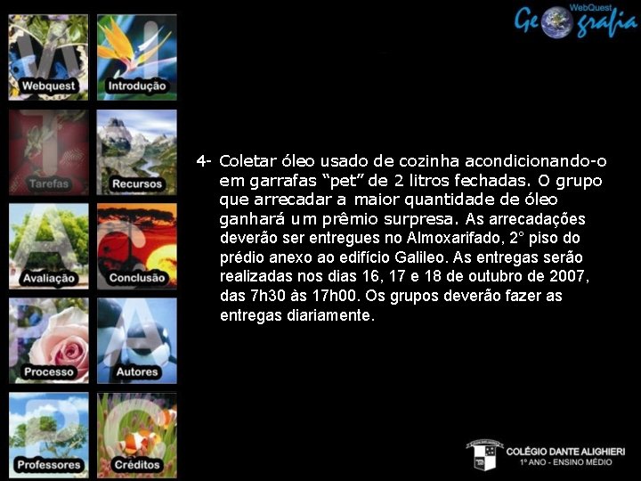 4 - Coletar óleo usado de cozinha acondicionando-o em garrafas “pet” de 2 litros