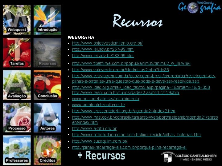 WEBGRAFIA • http: //www. objetivosdomilenio. org. br/ • http: //www. lei. adv. br/257 -99. WEBGRAFIA • http: //www. objetivosdomilenio. org. br/ • http: //www. lei. adv. br/257 -99.