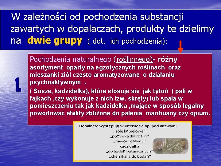  W zależności od pochodzenia substancji zawartych w dopalaczach, produkty te dzielimy na dwie