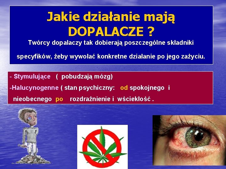 Jakie działanie mają DOPALACZE ? Twórcy dopalaczy tak dobierają poszczególne składniki specyfików, żeby wywołać