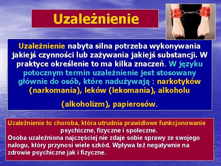  Uzależnienie nabyta silna potrzeba wykonywania jakiejś czynności lub zażywania jakiejś substancji. W praktyce