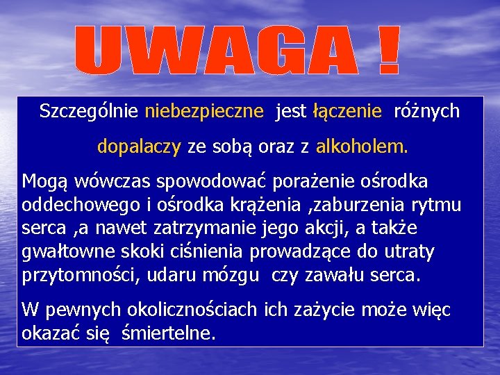 Szczególnie niebezpieczne jest łączenie różnych dopalaczy ze sobą oraz z alkoholem. Mogą wówczas spowodować