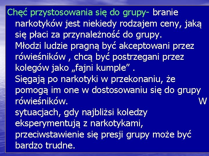 Chęć przystosowania się do grupy- branie narkotyków jest niekiedy rodzajem ceny, jaką się płaci
