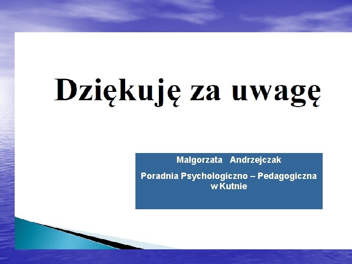 Małgorzata Andrzejczak Poradnia Psychologiczno – Pedagogiczna w Kutnie 