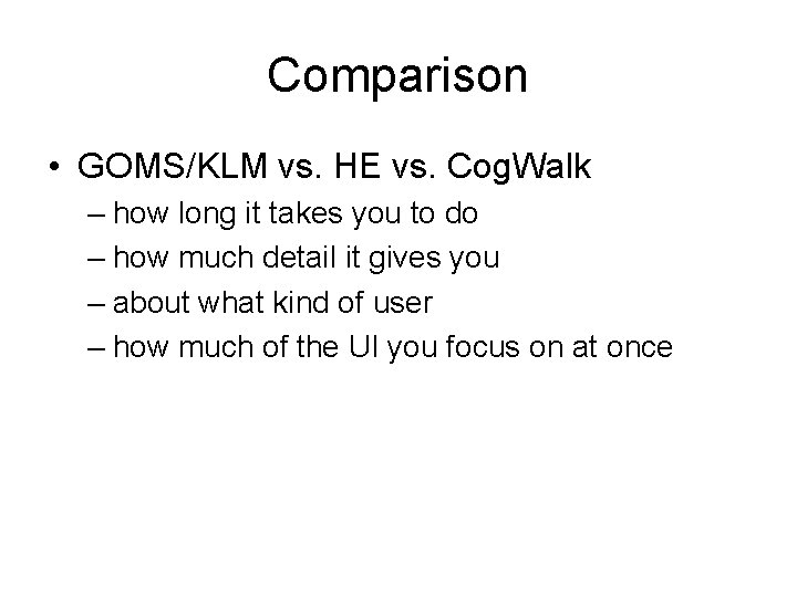 Comparison • GOMS/KLM vs. HE vs. Cog. Walk – how long it takes you