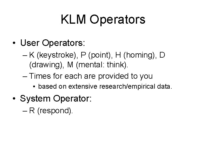 KLM Operators • User Operators: – K (keystroke), P (point), H (homing), D (drawing),