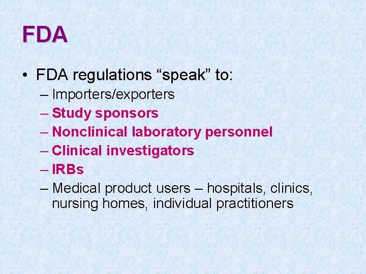 FDA • FDA regulations “speak” to: – Importers/exporters – Study sponsors – Nonclinical laboratory