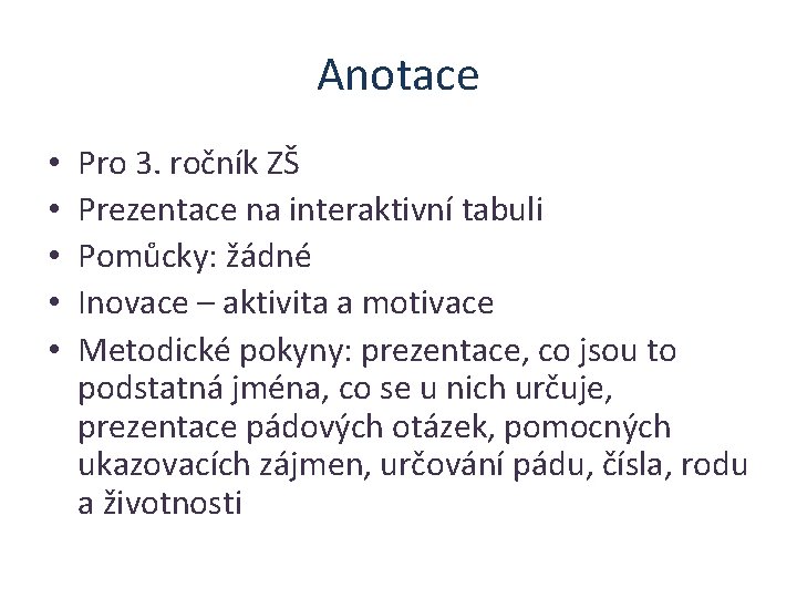 Anotace • • • Pro 3. ročník ZŠ Prezentace na interaktivní tabuli Pomůcky: žádné