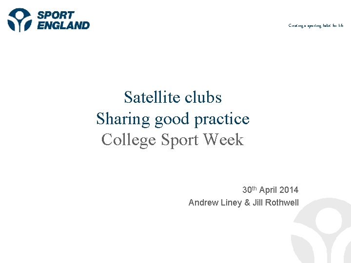 Creating a sporting habit for life Satellite clubs Sharing good practice College Sport Week