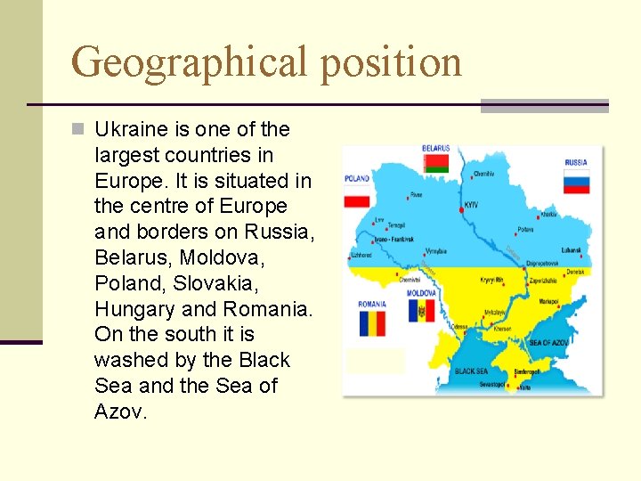 Geographical position n Ukraine is one of the largest countries in Europe. It is