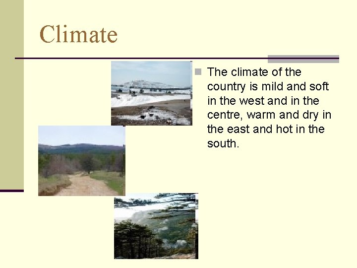 Climate n The climate of the country is mild and soft in the west