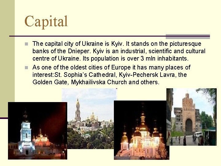 Capital n The capital city of Ukraine is Kyiv. It stands on the picturesque