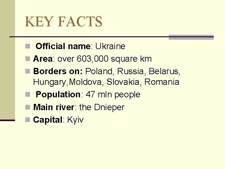 KEY FACTS n Official name: Ukraine n Area: over 603, 000 square km n