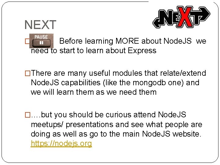 NEXT Before learning MORE about Node. JS we need to start to learn about