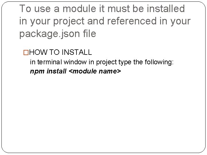 To use a module it must be installed in your project and referenced in