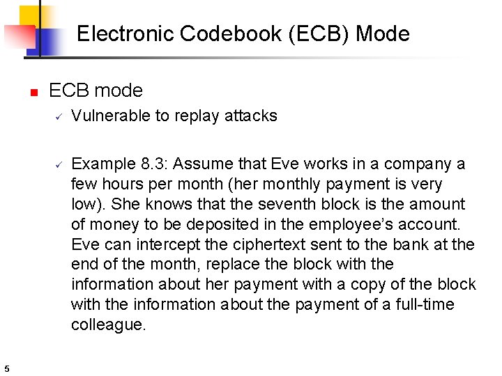 Electronic Codebook (ECB) Mode n ECB mode ü ü 5 Vulnerable to replay attacks Electronic Codebook (ECB) Mode n ECB mode ü ü 5 Vulnerable to replay attacks