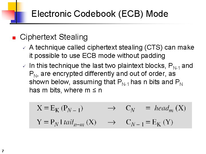 Electronic Codebook (ECB) Mode n Ciphertext Stealing ü ü 7 A technique called ciphertext Electronic Codebook (ECB) Mode n Ciphertext Stealing ü ü 7 A technique called ciphertext