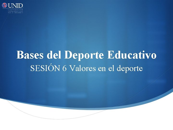 Bases del Deporte Educativo SESIÓN 6 Valores en el deporte 