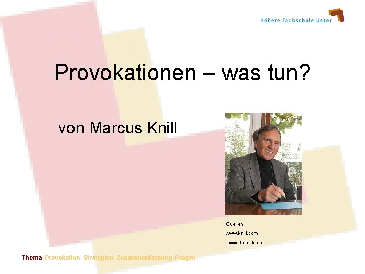 Provokationen – was tun? von Marcus Knill Quellen: www. knill. com www. rhetorik. ch