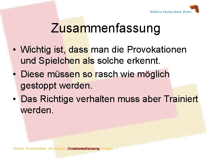 Zusammenfassung • Wichtig ist, dass man die Provokationen und Spielchen als solche erkennt. •