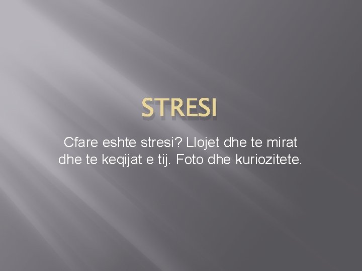 STRESI Cfare eshte stresi? Llojet dhe te mirat dhe te keqijat e tij. Foto