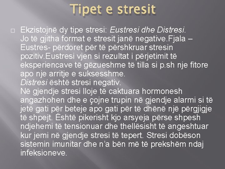 Tipet e stresit � Ekzistojnë dy tipe stresi: Eustresi dhe Distresi. Jo të gjitha