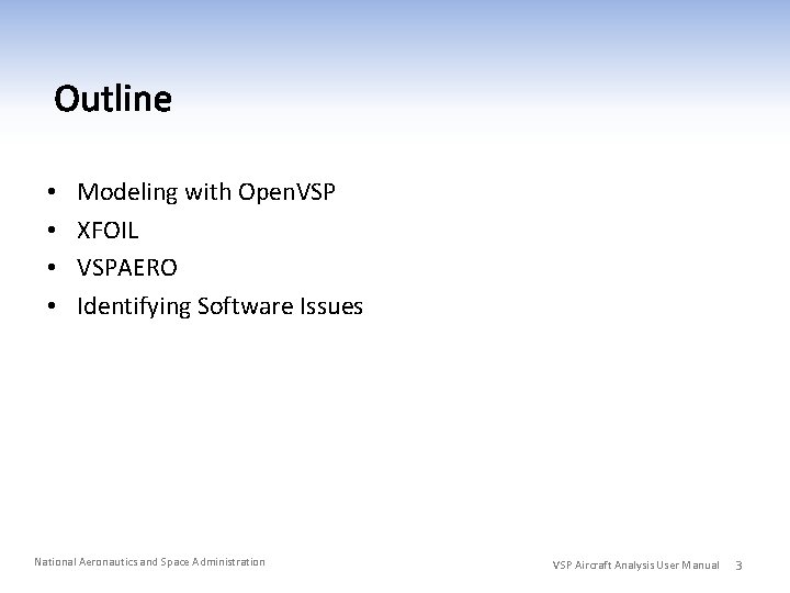  • • Modeling with Open. VSP XFOIL VSPAERO Identifying Software Issues National Aeronautics