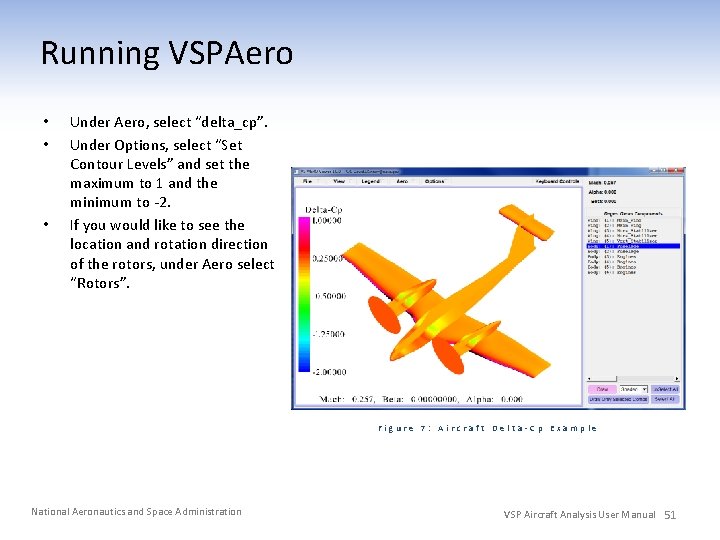 Running VSPAero • • • Under Aero, select “delta_cp”. Under Options, select “Set Contour