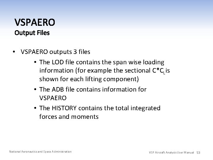  • VSPAERO outputs 3 files • The LOD file contains the span wise