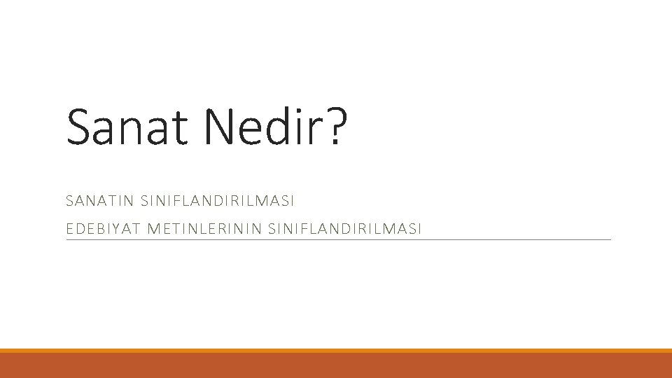 Sanat Nedir? SANATIN SINIFLANDIRILMASI EDEBIYAT METINLERININ SINIFLANDIRILMASI 