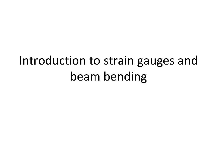 Introduction to strain gauges and beam bending 