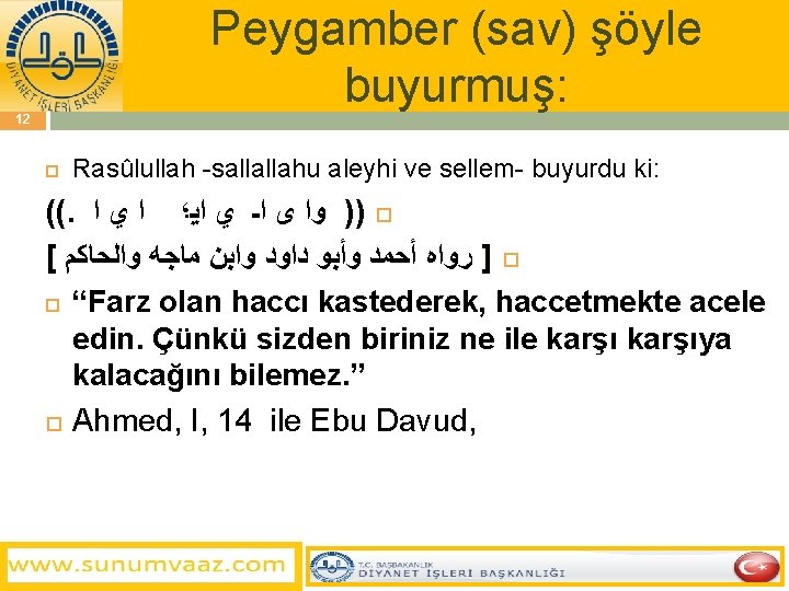 Peygamber (sav) şöyle buyurmuş: 12 Rasûlullah -sallallahu aleyhi ve sellem- buyurdu ki: ((. ))