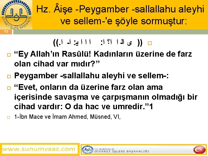 Hz. işe -Peygamber -sallallahu aleyhi ve sellem-'e şöyle sormuştur: 13 ((. ﺍـ ﺍ :