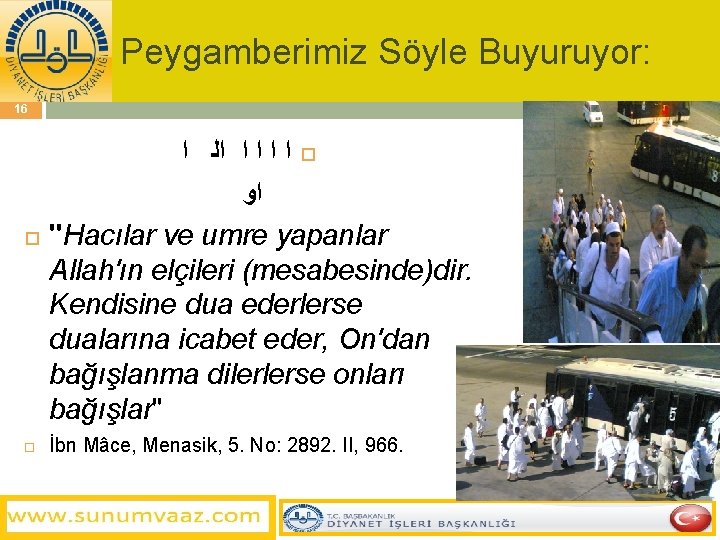 Peygamberimiz Söyle Buyuruyor: 16 ﺍ ﺍ ﺍﻟ ﺍ ﺍﻭ "Hacılar ve umre yapanlar Allah'ın
