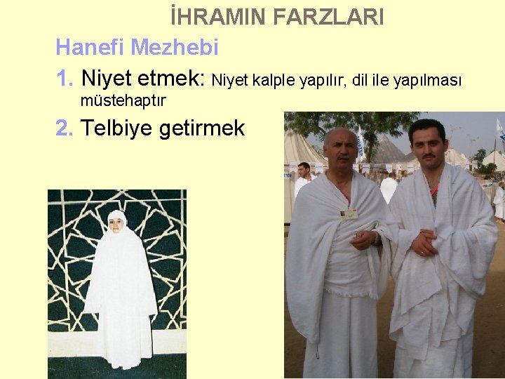 İHRAMIN FARZLARI Hanefi Mezhebi 1. Niyet etmek: Niyet kalple yapılır, dil ile yapılması müstehaptır