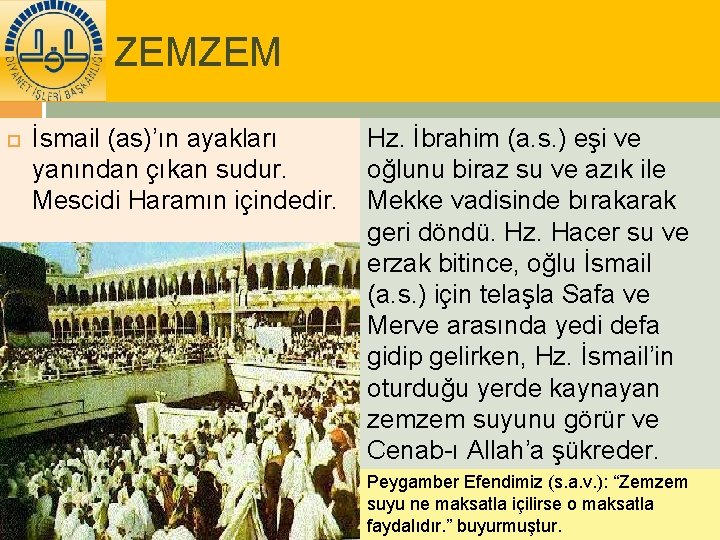 ZEMZEM İsmail (as)’ın ayakları Hz. İbrahim (a. s. ) eşi ve yanından çıkan sudur.