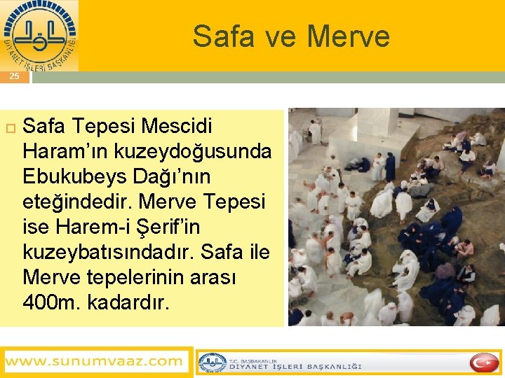 Safa ve Merve 25 Safa Tepesi Mescidi Haram’ın kuzeydoğusunda Ebukubeys Dağı’nın eteğindedir. Merve Tepesi