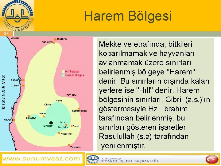 Harem Bölgesi 27 Mekke ve etrafında, bitkileri koparılmamak ve hayvanları avlanmamak üzere sınırları belirlenmiş